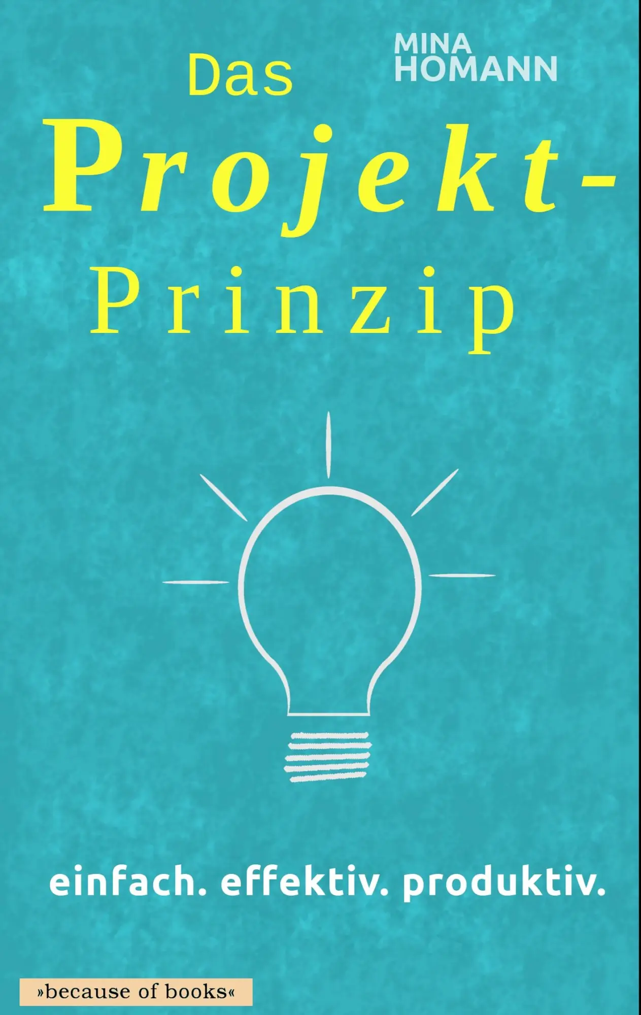 Cover: 9783740754457 | Das Projekt-Prinzip: einfach. effektiv. produktiv. | Mina Homann