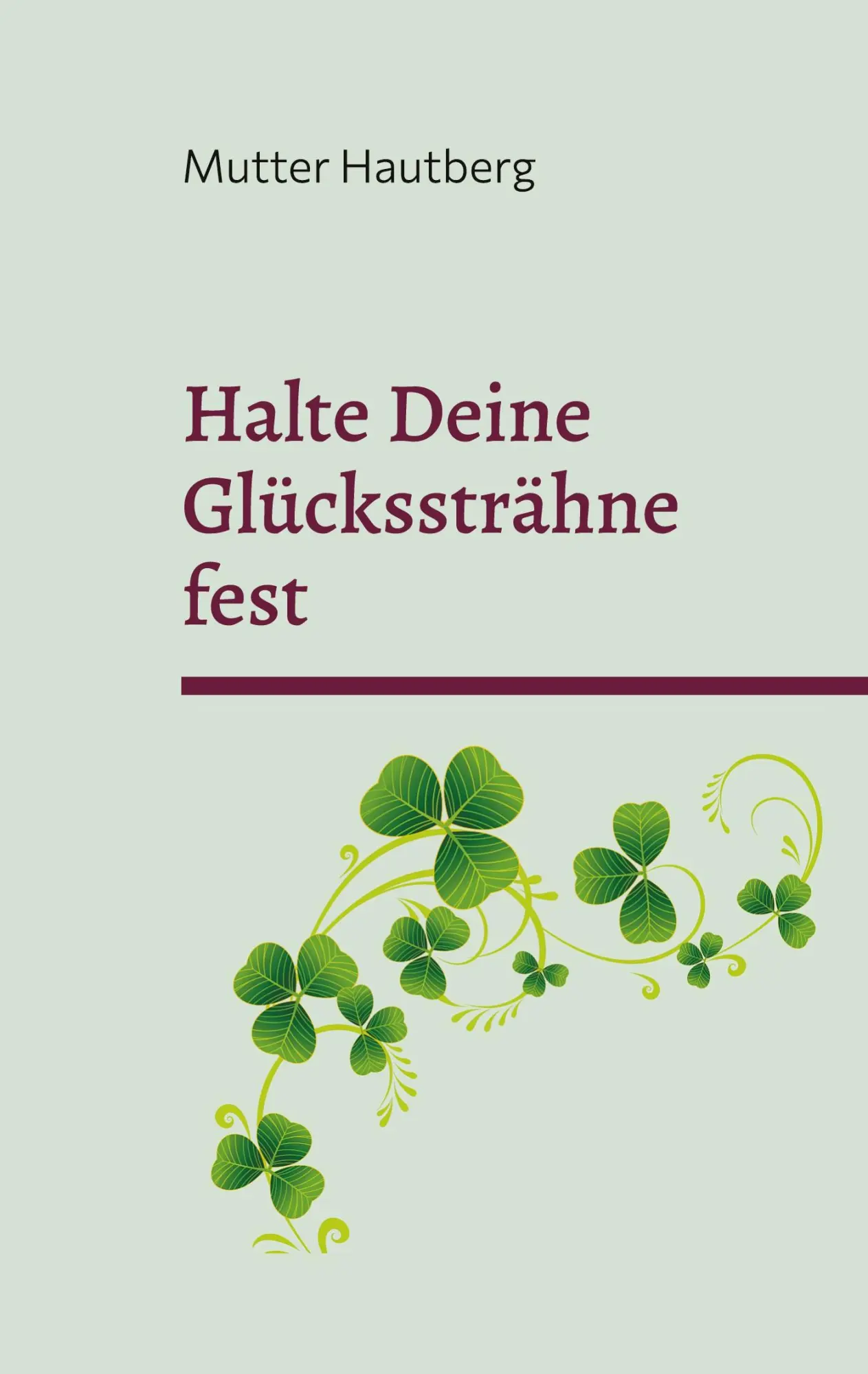Halte Deine Glückssträhne fest: Der ultimative Anker für Reichtum, Gesundheit und Liebe