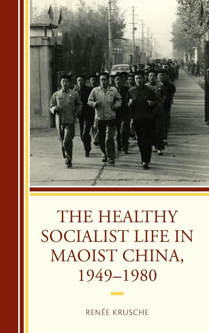 Cover: 9781793654557 | The Healthy Socialist Life in Maoist China, 1949-1980 | Renée Krusche