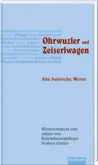 Cover: 9783892514657 | Ohrwuzler und Zeiserlwagen | Alte bairische Worte | Norbert Göttler