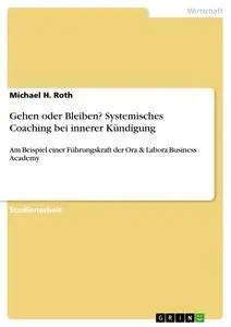 Cover: 9783656434757 | Gehen oder Bleiben? Systemisches Coaching bei innerer Kündigung | Roth