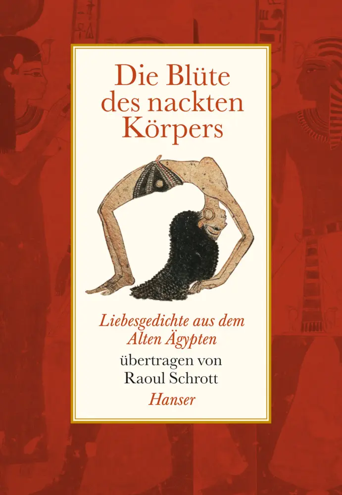 Cover: 9783446234857 | Die Blüte des nackten Körpers | Liebesgedichte aus dem Alten Ägypten