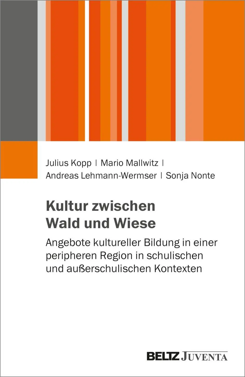Kultur zwischen Wald und Wiese: Angebote kultureller Bildung in einer peripheren Region in schulischen und außerschulischen Kontexten
