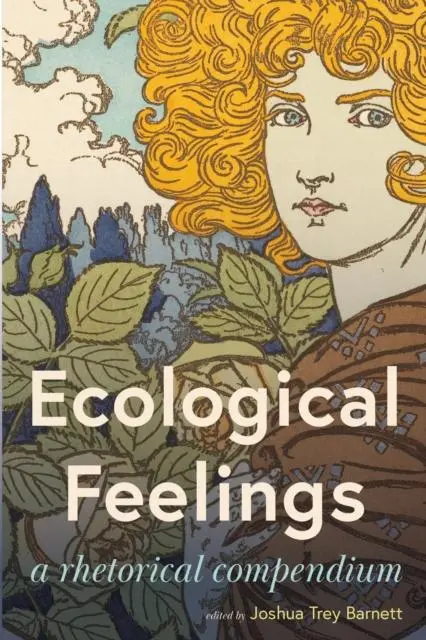 Cover: 9781611865257 | Ecological Feelings | A Rhetorical Compendium | Joshua Trey Barnett