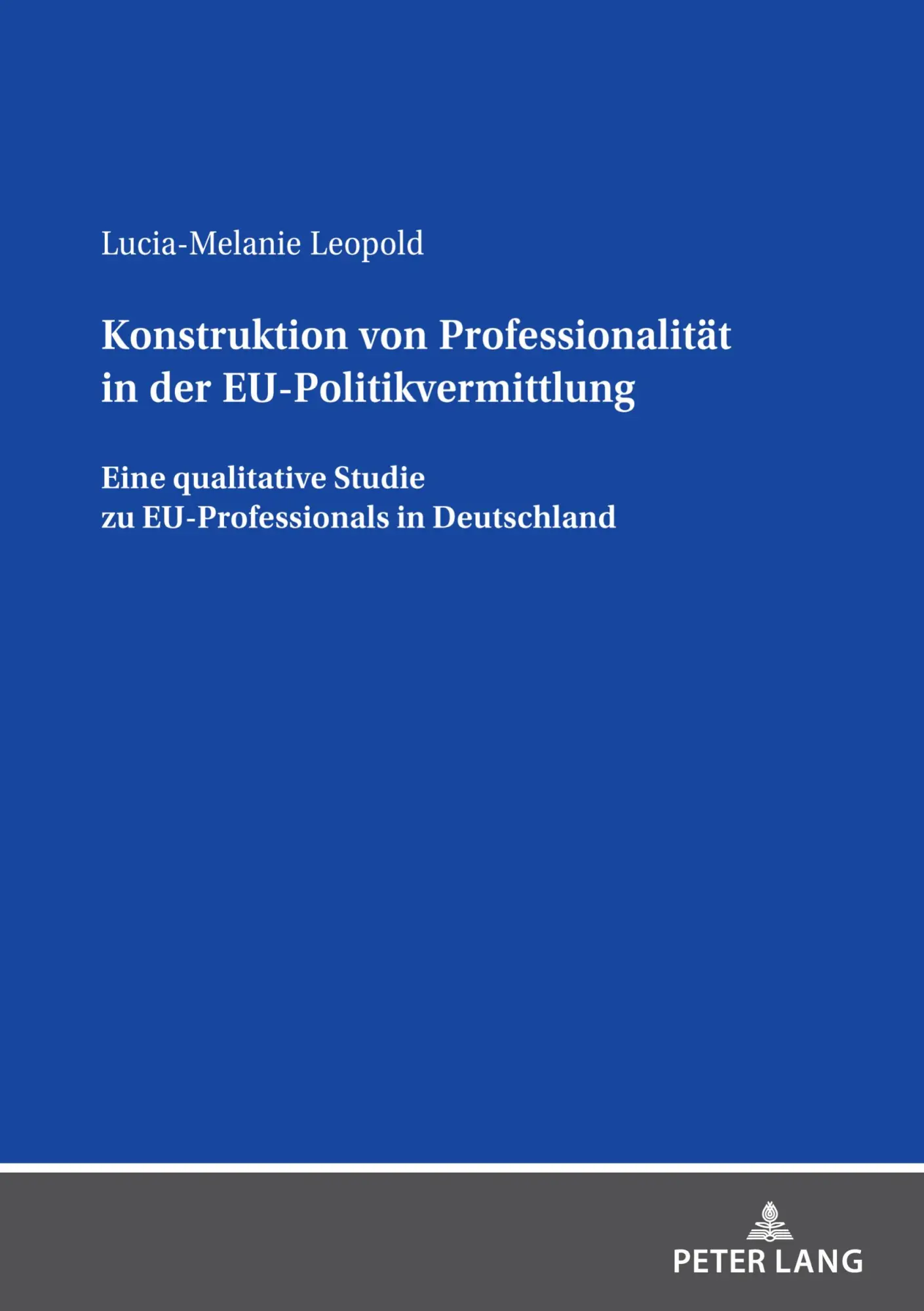 Konstruktion von Professionalität in der EU-Politikvermittlung: Eine qualitative Studie zu EU-Professionals in Deutschland