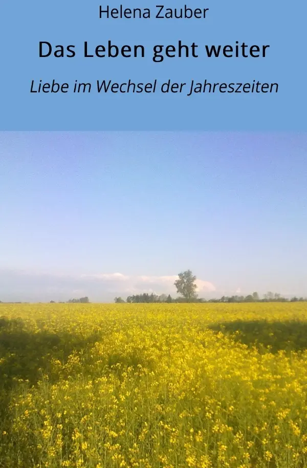 Cover: 9783748515357 | Das Leben geht weiter | Liebe im Wechsel der Jahreszeiten | Zauber