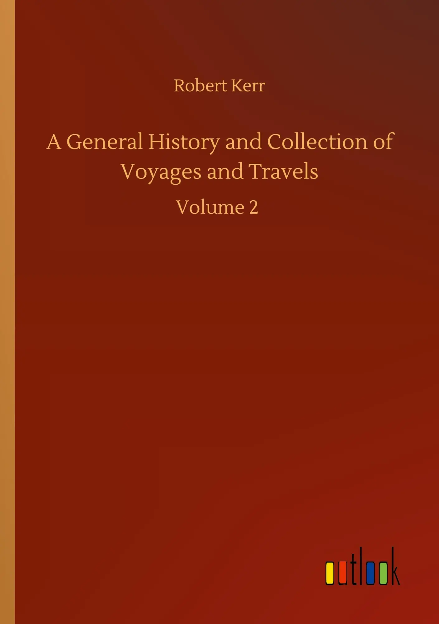 A General History and Collection of Voyages and Travels