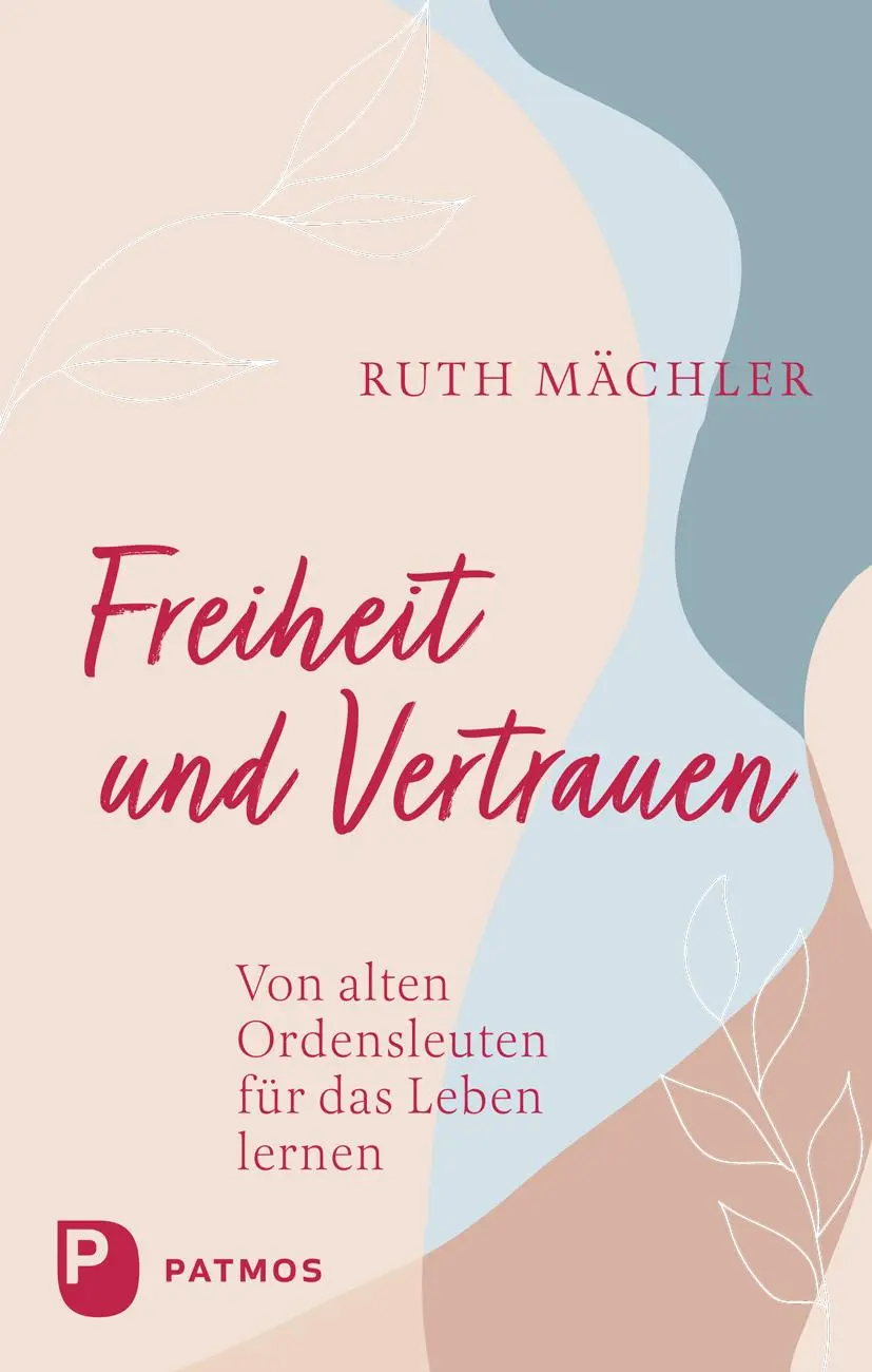 Cover: 9783843615457 | Freiheit und Vertrauen | Von alten Ordensleuten für das Leben lernen