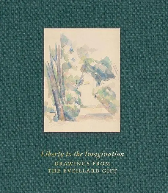 Cover: 9781913645557 | Liberty to the Imagination | Drawings from the Eveillard Gift | Bailey