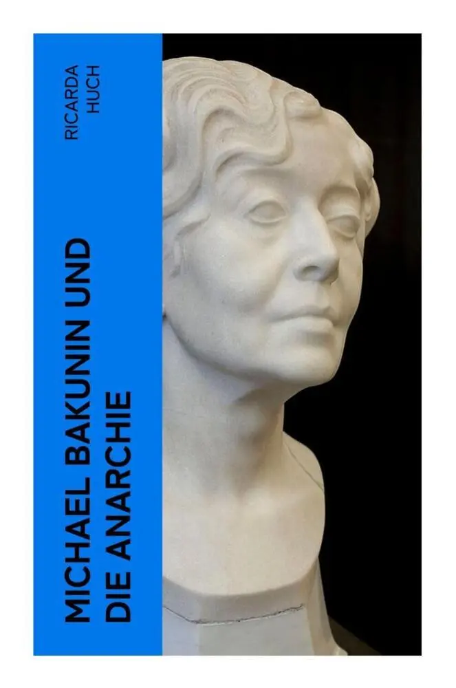 Cover: 9788027345557 | Michael Bakunin und die Anarchie | Ricarda Huch | Taschenbuch | 128 S.