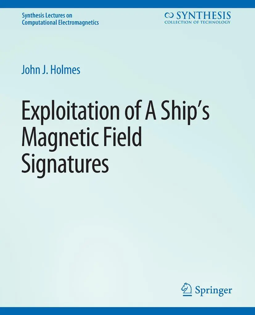 Cover: 9783031005657 | Exploitation of a Ship's Magnetic Field Signatures | John J. Holmes