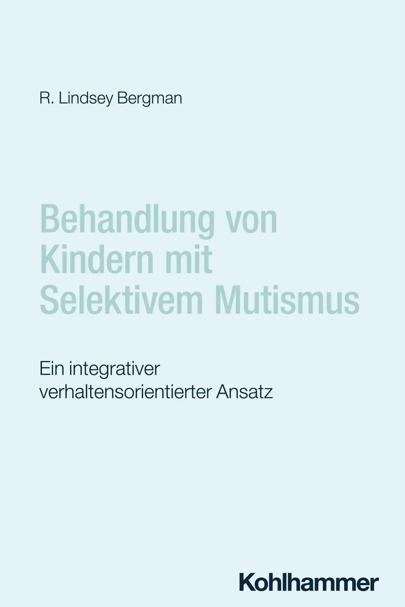 Cover: 9783170455757 | Behandlung von Kindern mit Selektivem Mutismus | R. Lindsey Bergman