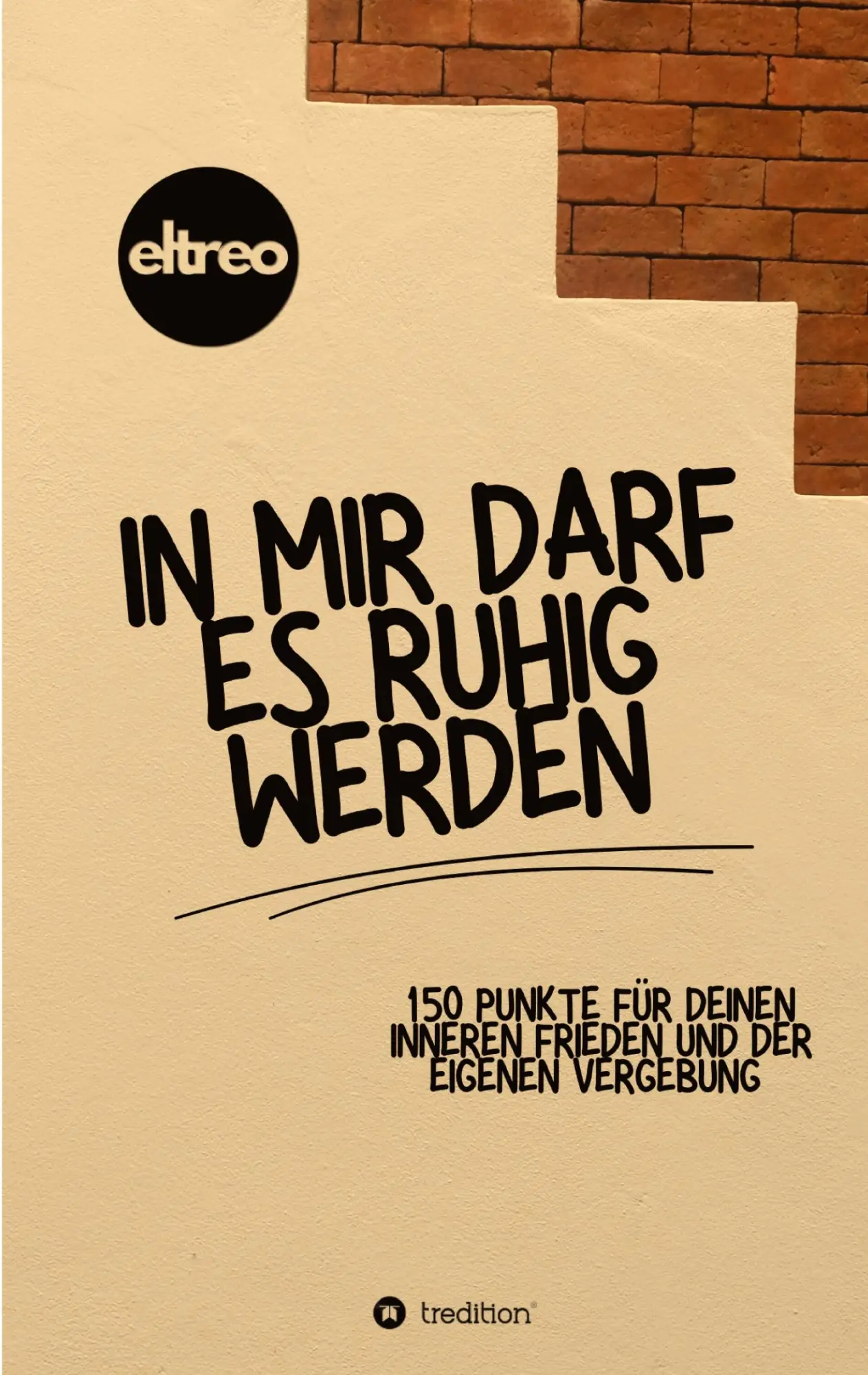 In mir darf es ruhig werden.: 150 Punkte für deinen inneren Frieden und der eigenen Vergebung.