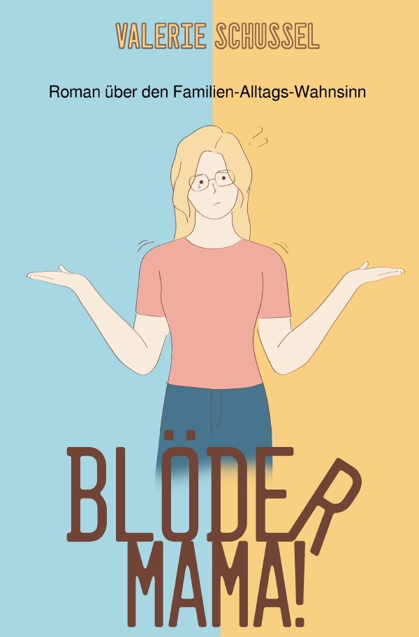 Cover: 9783758465857 | Blöder Mama! | Roman über den Familien-Alltags-Wahnsinn | Schussel
