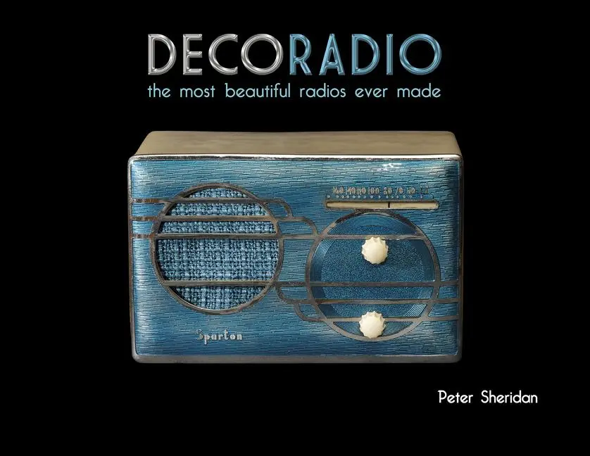 Cover: 9780764346057 | Deco Radio: The Most Beautiful Radios Ever Made | Peter Sheridan