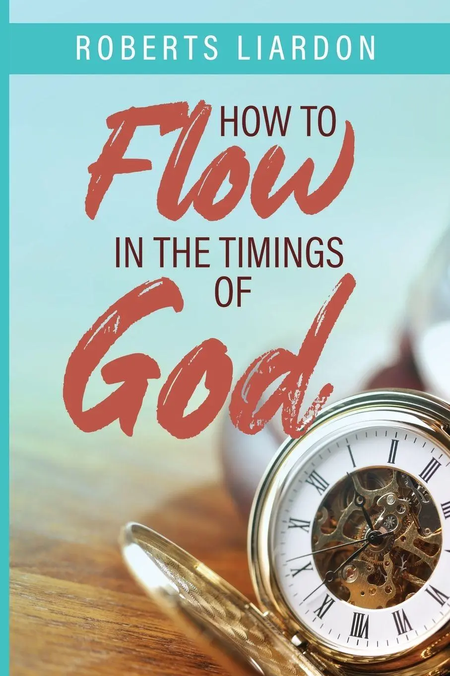 Cover: 9781733606257 | How to Flow in the Timings of God | Roberts Liardon | Taschenbuch
