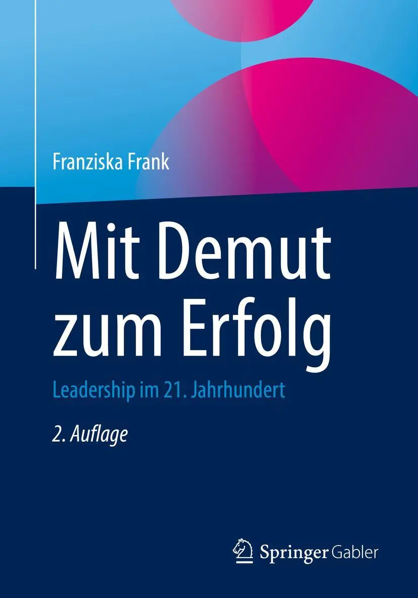 Cover: 9783662656457 | Mit Demut zum Erfolg | Leadership im 21. Jahrhundert | Franziska Frank