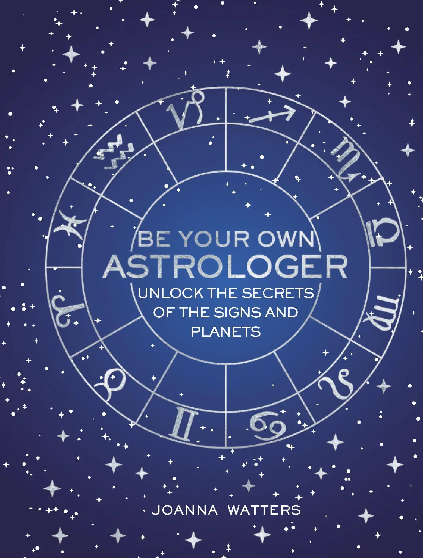 Cover: 9781782496557 | Be Your Own Astrologer | Unlock the Secrets of the Signs and Planets