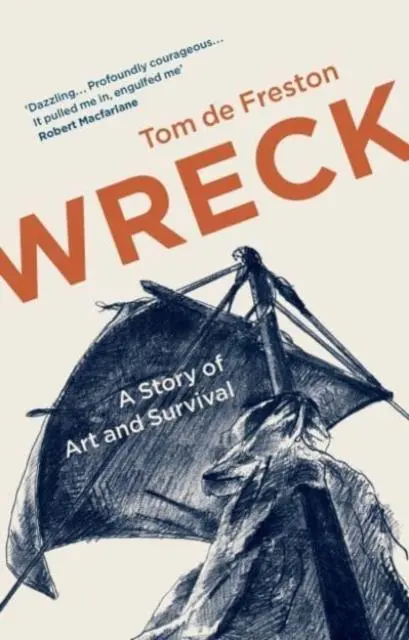 Cover: 9781783786657 | Wreck | A Story of Art and Survival | Tom De Freston | Taschenbuch