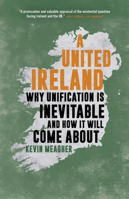 Cover: 9781785906657 | A United Ireland: Why Unification Is Inevitable and How It Will...