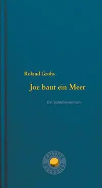 Cover: 9783708406657 | Joe baut ein Meer | Ein Schelmenroman, Edition Meerauge 18 | Grohs