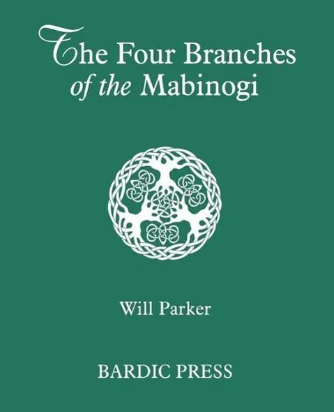 Cover: 9780974566757 | 4 BRANCHES OF THE MABINOGI | Will Parker | Taschenbuch | Englisch