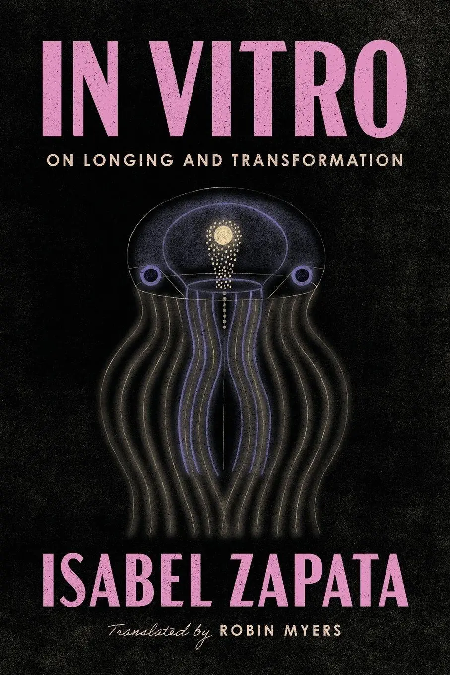 Cover: 9781566896757 | In Vitro | On Longing and Transformation | Isabel Zapata | Taschenbuch