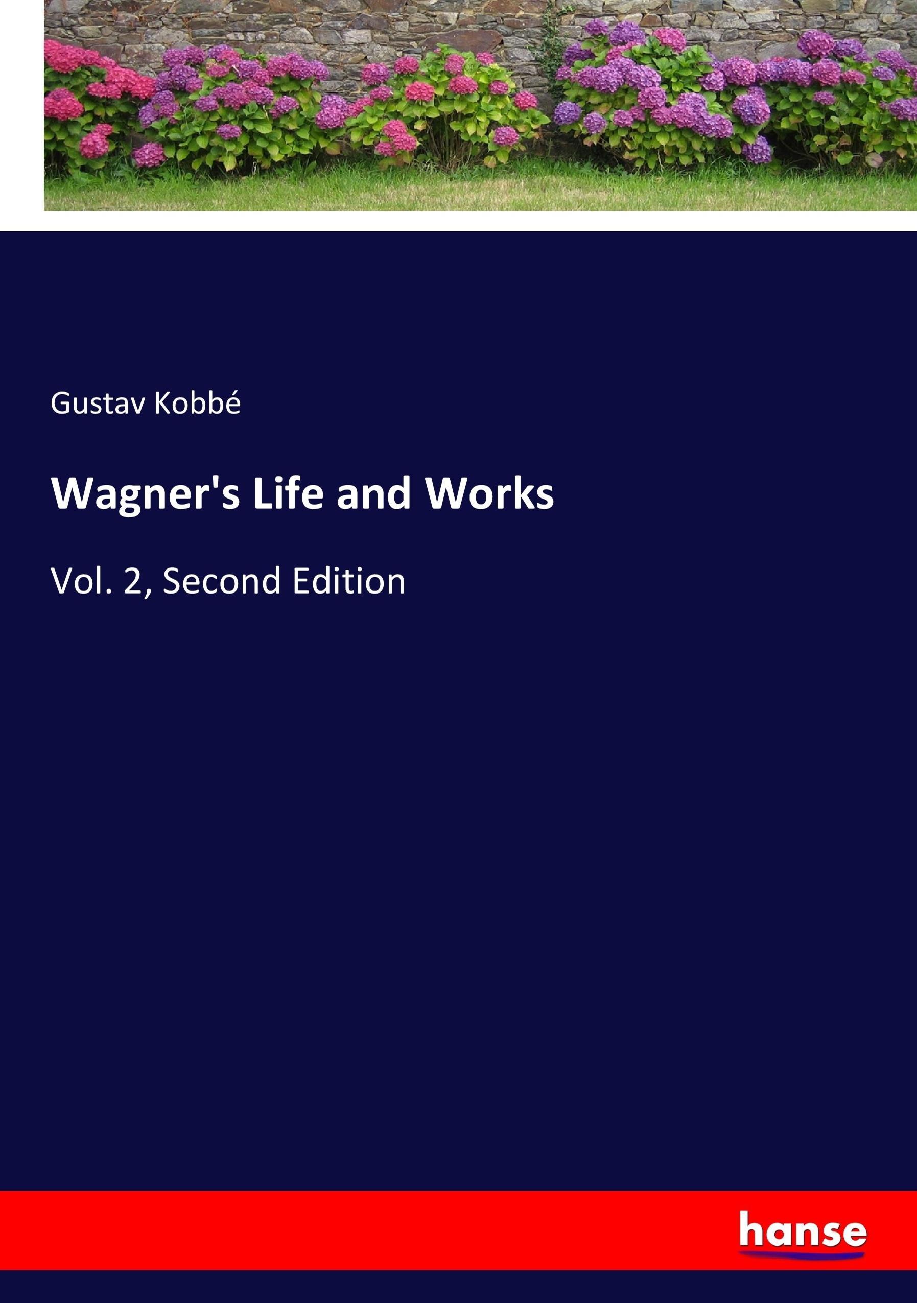 Wagner's Life and Works | Vol. 2, Second Edition | Gustav Kobbé | Taschenbuch | Paperback | 240 S. | Englisch | 2017 | hansebooks | EAN 9783337386757 - Kobbé, Gustav