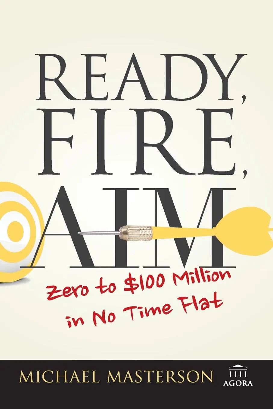 Cover: 9781119086857 | Ready, Fire, Aim | Zero to $100 Million in No Time Flat | Masterson