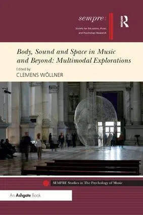 Cover: 9781138586857 | Body, Sound and Space in Music and Beyond | Multimodal Explorations