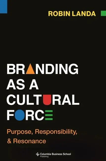 Cover: 9780231217057 | Branding as a Cultural Force | Purpose, Responsibility, and Resonance