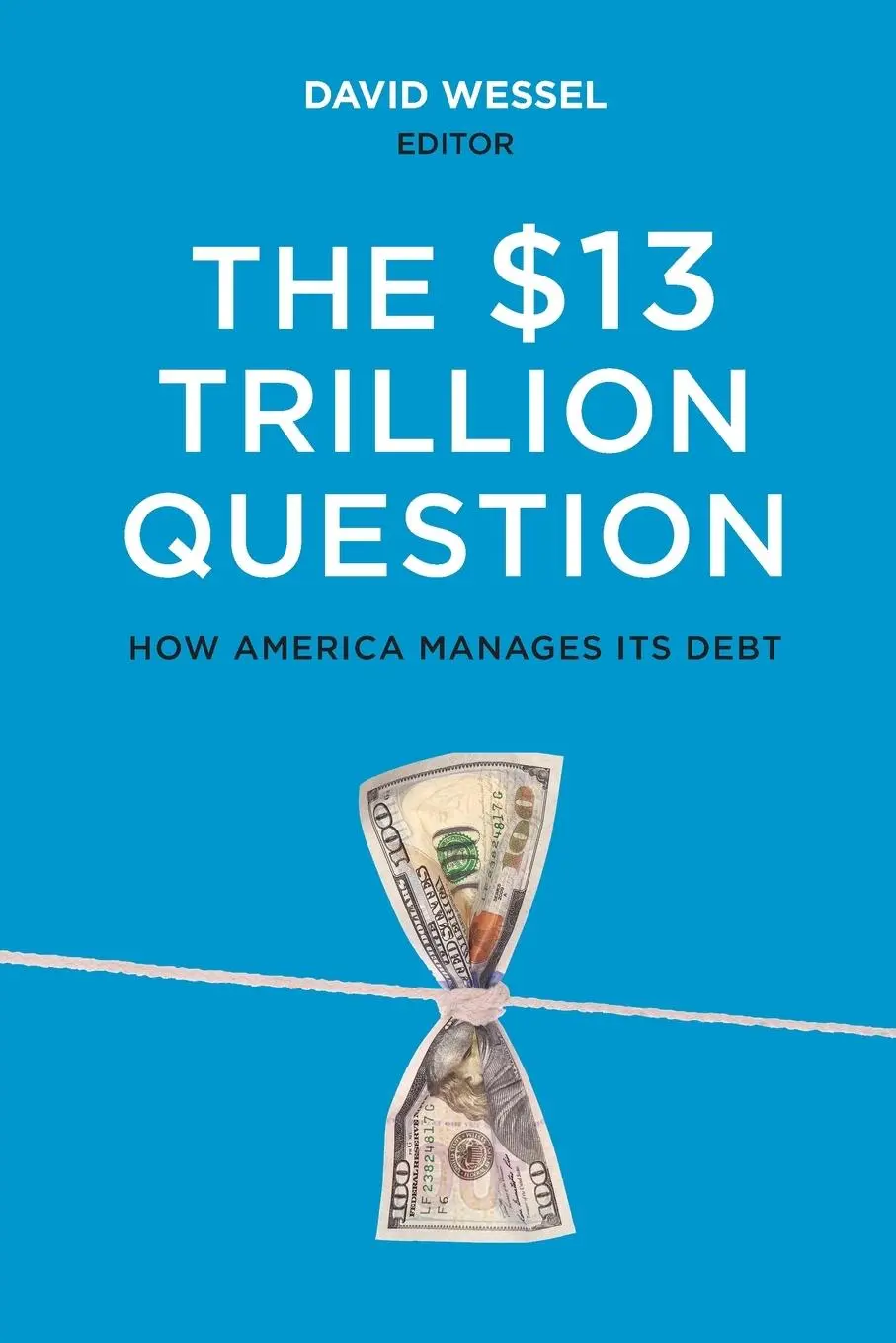 Cover: 9780815727057 | $13 Trillion Question | Managing the U.S. Government's Debt | Wessel