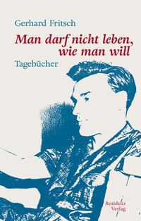 Cover: 9783701717057 | Man darf nicht leben, wie man will | Tagebücher | Gerhard Fritsch