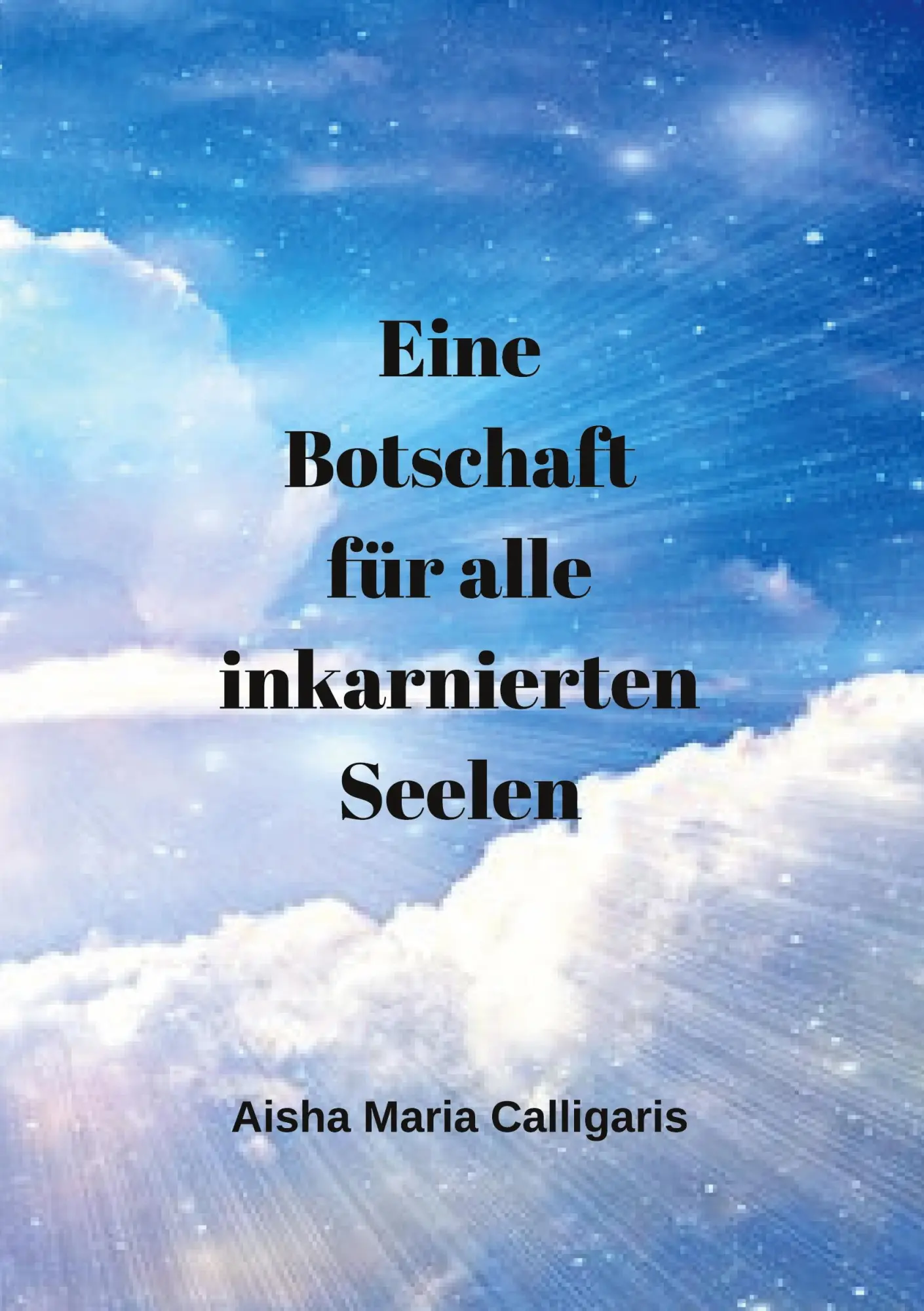 Cover: 9783734797057 | Eine Botschaft für alle inkarnierten Seelen | Aisha Maria Calligaris