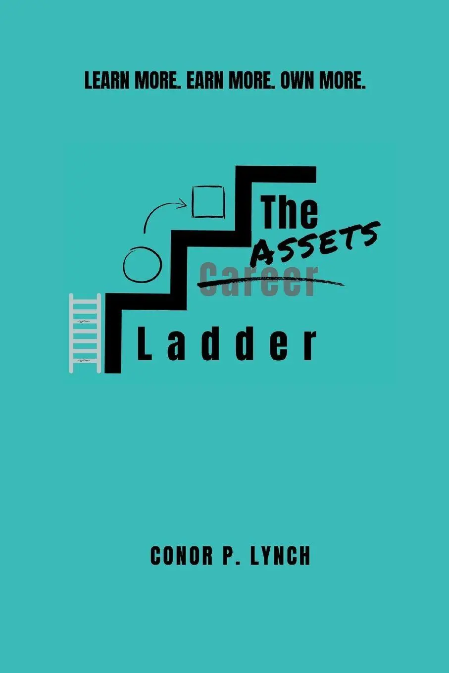 Cover: 9781836547457 | The Assets Ladder | Learn More. Earn More. Own More. | Conor P. Lynch