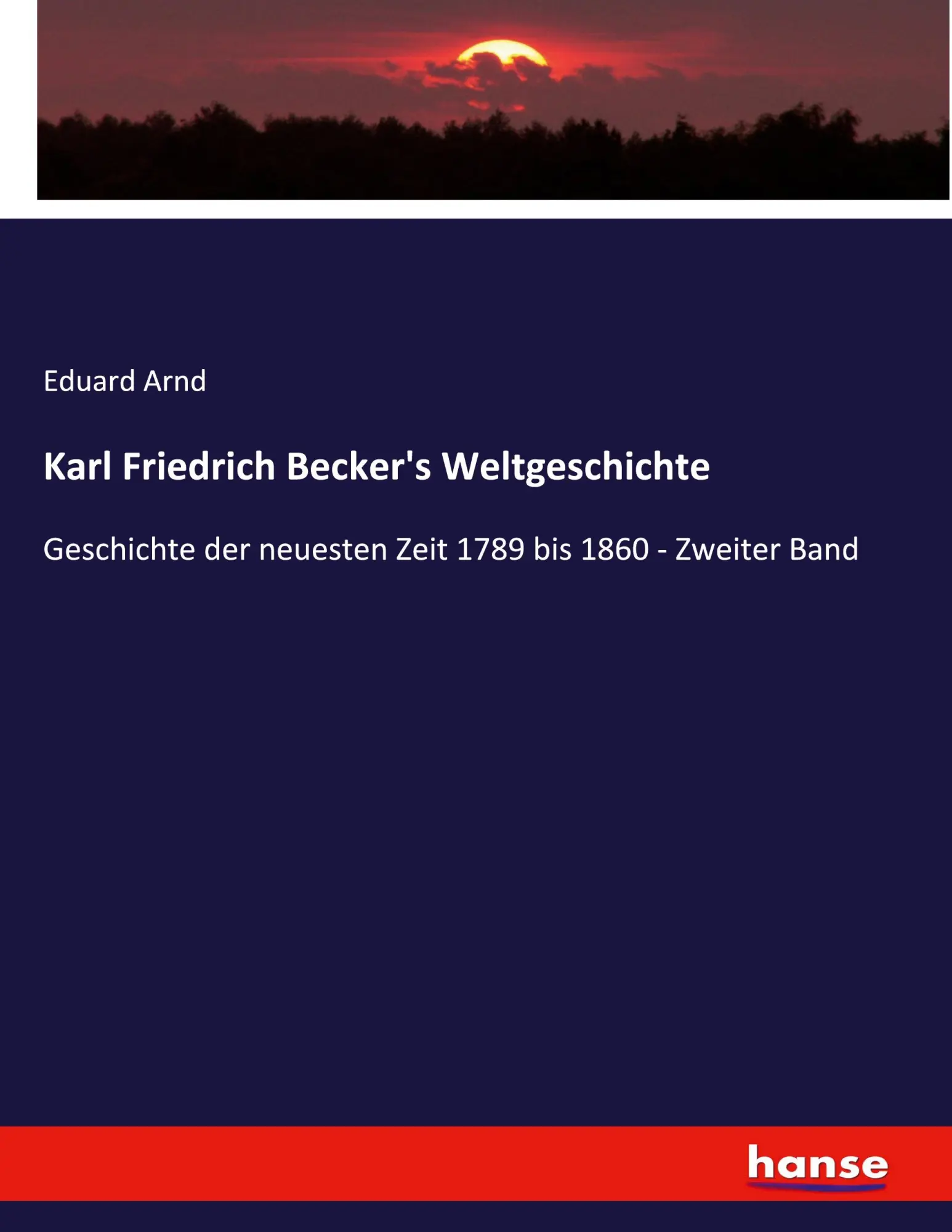 Karl Friedrich Becker's Weltgeschichte: Geschichte der neuesten Zeit 1789 bis 1860 - Zweiter Band