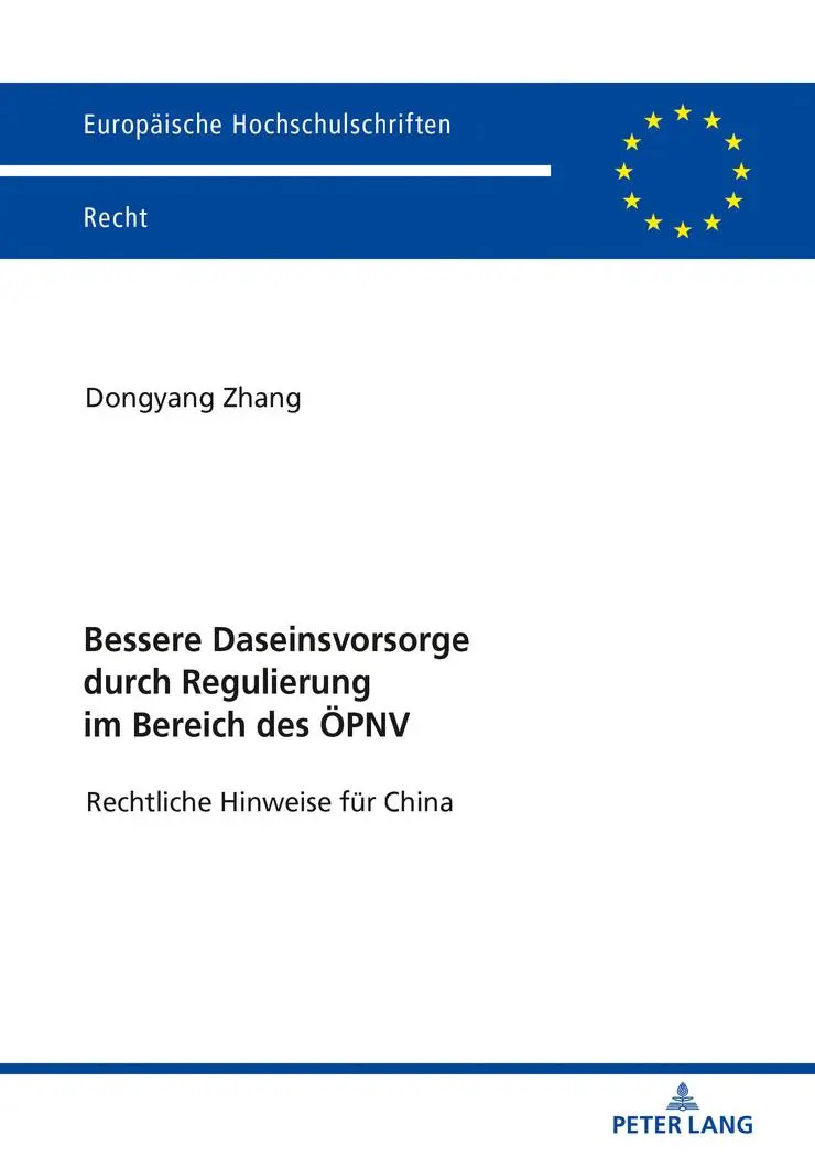 Bessere Daseinsvorsorge durch Regulierung im Bereich des ÖPNV: Rechtliche Hinweise für China (Europäische Hochschulschriften Recht, Band 6119)