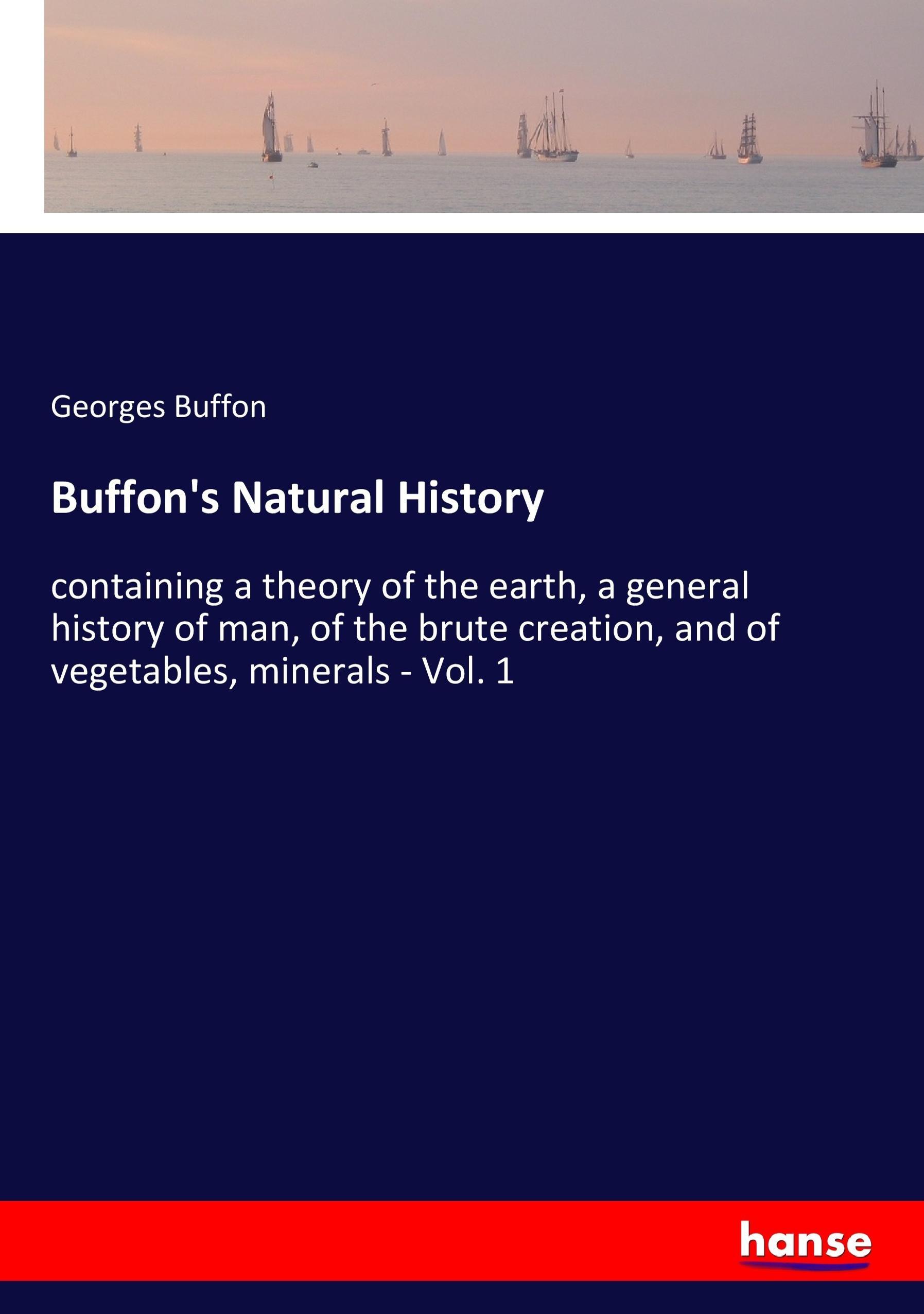 Buffon's Natural History | containing a theory of the earth, a general history of man, of the brute creation, and of vegetables, minerals - Vol. 1 | Georges Buffon | Taschenbuch | Paperback | 348 S. - Buffon, Georges
