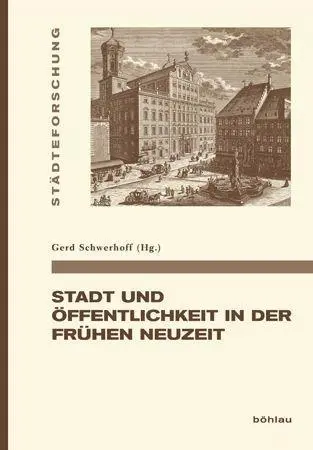 Cover: 9783412207557 | Stadt und Öffentlichkeit in der Frühen Neuzeit | Gerd Schwerhoff