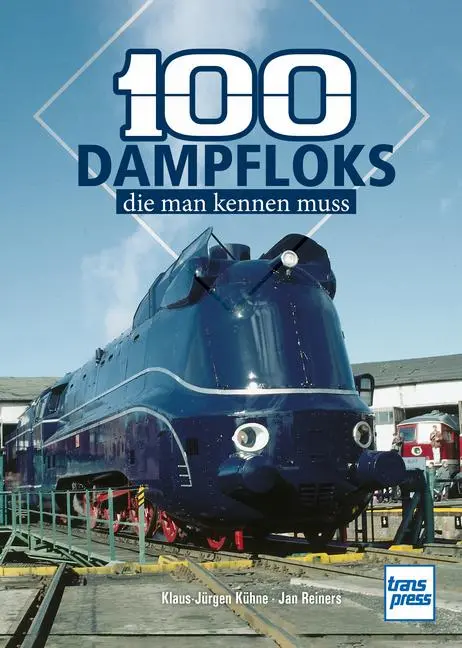 Cover: 9783613717657 | 100 Dampfloks, die man kennen muss | Klaus-Jürgen Kühne (u. a.) | Buch