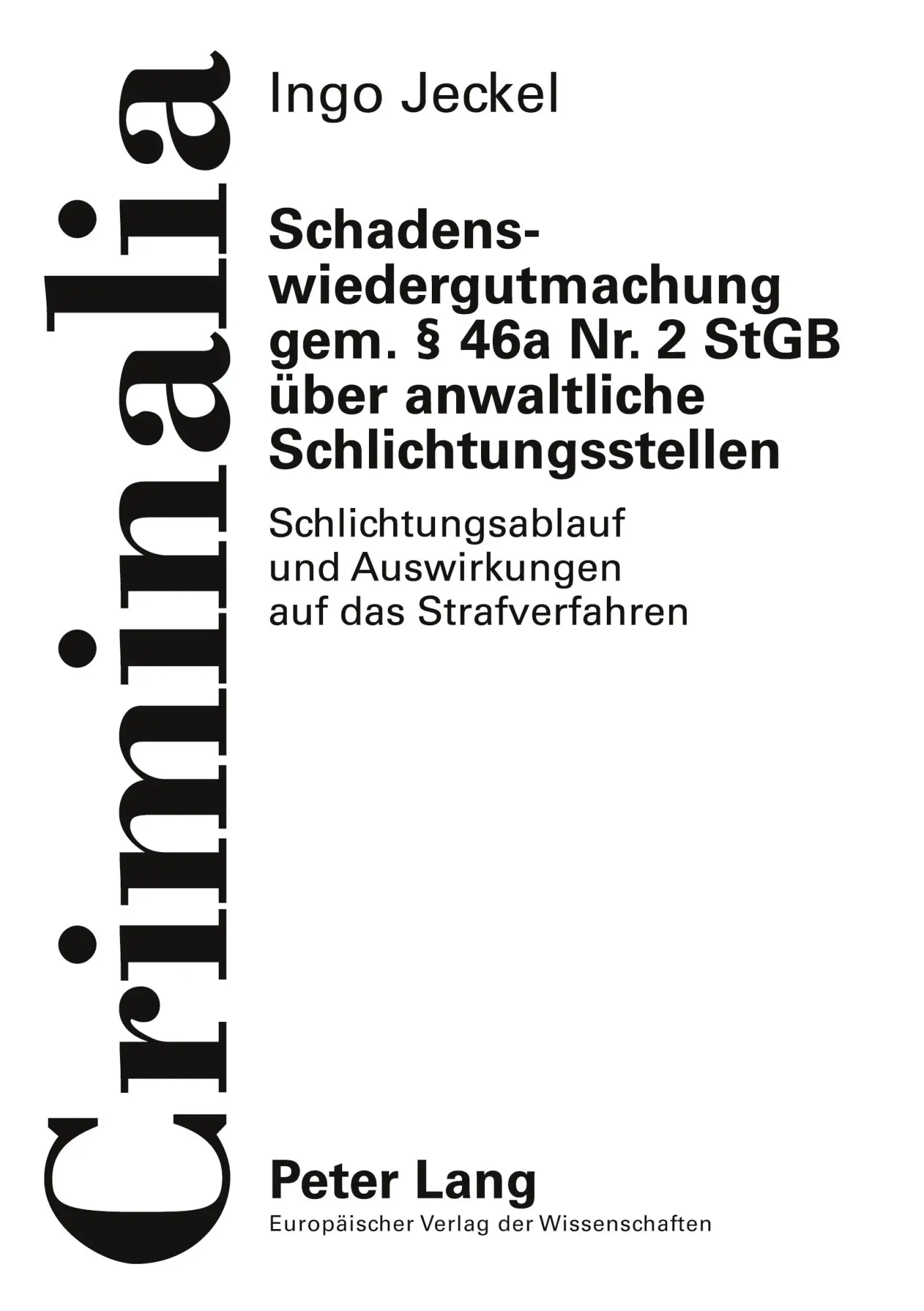 Schadenswiedergutmachung gem. § 46a Nr. 2 StGB über anwaltliche Schlichtungsstellen: Schlichtungsablauf und Auswirkungen auf das Strafverfahren (Criminalia)