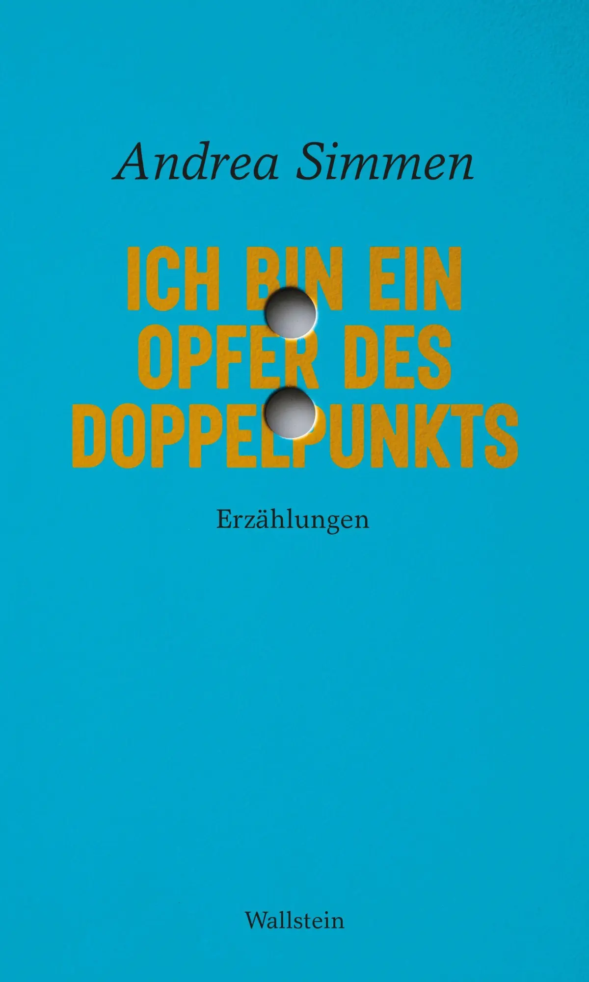 Cover: 9783835358157 | Ich bin ein Opfer des Doppelpunkts | Erzählungen | Andrea Simmen