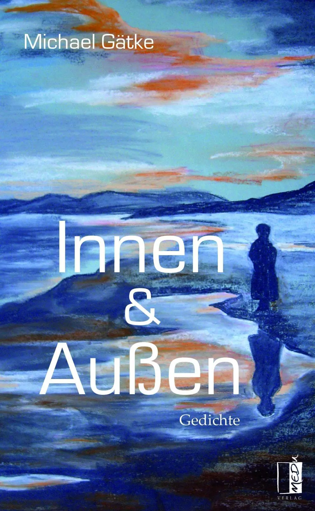 Cover: 9783944948157 | Innen &amp; Außen | Gedichte | Michael Gätke | Taschenbuch | Deutsch