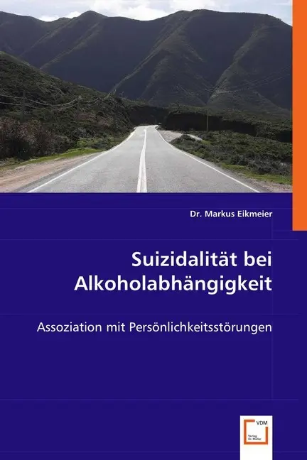 Cover: 9783639008357 | Suizidalität bei Alkoholabhängigkeit | Markus Eikmeier | Taschenbuch