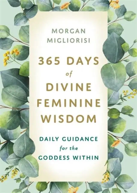 Cover: 9781788178457 | 365 Days of Divine Feminine Wisdom | Morgan Migliorisi | Taschenbuch
