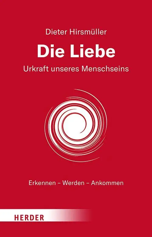 Cover: 9783451038457 | Die Liebe | Urkraft unseres Menschseins | Dieter Hirsmüller | Buch