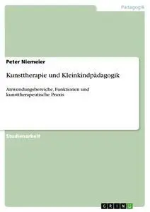 Cover: 9783638868457 | Kunsttherapie und Kleinkindpädagogik | Peter Niemeier | Taschenbuch