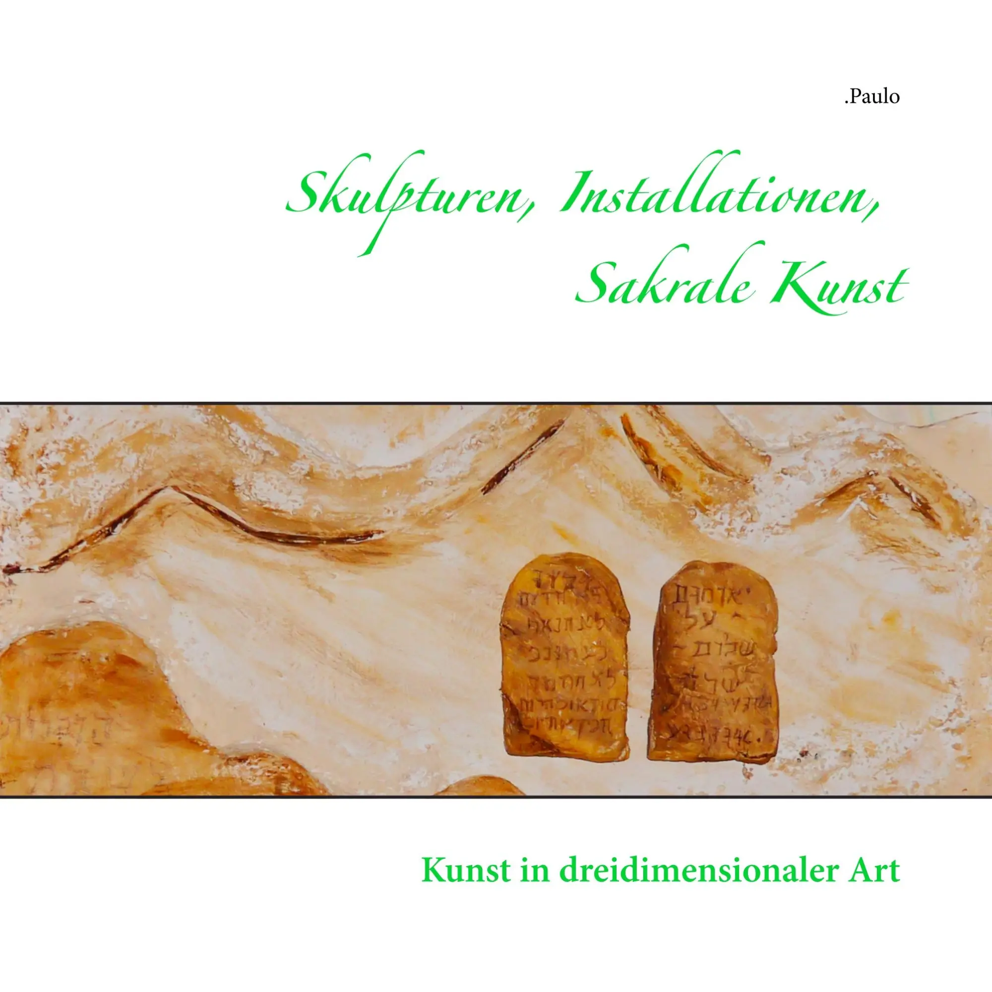 Skulpturen, Installationen, Sakrale Kunst: Kunst in dreidimensionaler Art
