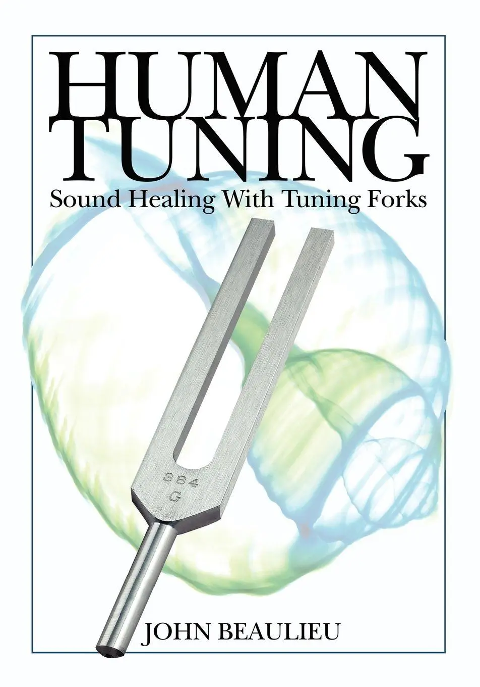 Cover: 9780615358857 | Human Tuning Sound Healing with Tuning Forks | John Beaulieu | Buch