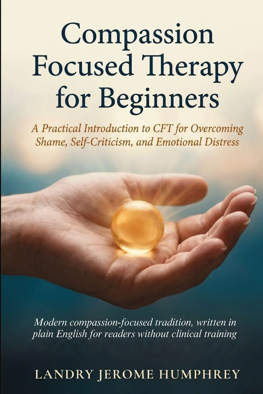 Cover: 9781764639057 | Compassion Focused Therapy for Beginners | Landry Jerome Humphrey